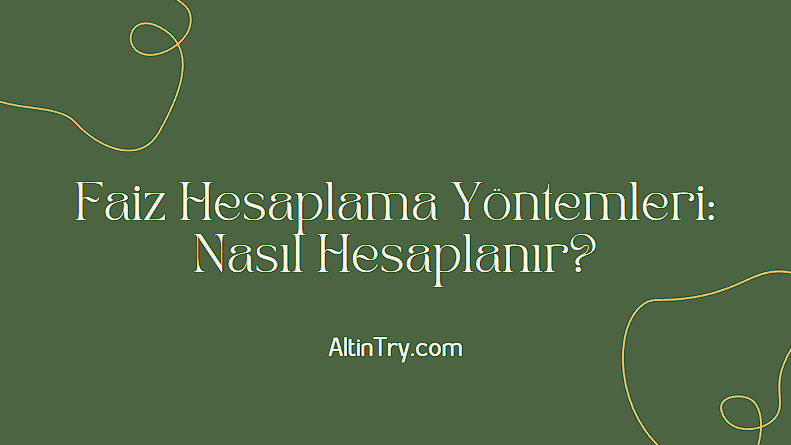 Faiz Hesaplama Yöntemleri: Nasıl Hesaplanır?