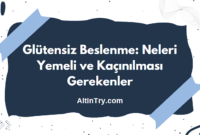 Glütensiz Beslenme: Neleri Yemeli ve Kaçınılması Gerekenler Glütensiz Beslenme: Neleri Yemeli ve Kaçınılması Gerekenler