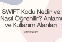 SWIFT Kodu Nedir ve Nasıl Öğrenilir? Anlamı ve Kullanım Alanları SWIFT Kodu Nedir ve Nasıl Öğrenilir? Anlamı ve Kullanım Alanları