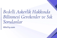 Bedelli Askerlik Hakkında Bilinmesi Gerekenler ve Sık Sorulanlar Bedelli Askerlik Hakkında Bilinmesi Gerekenler ve Sık Sorulanlar