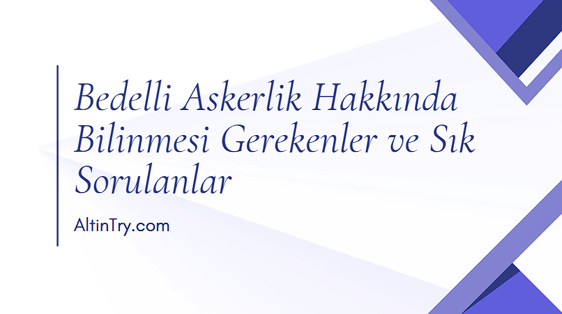 Bedelli Askerlik Hakkında Bilinmesi Gerekenler ve Sık Sorulanlar
