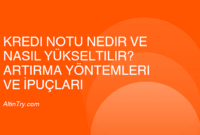 Kredi Notu Nedir ve Nasıl Yükseltilir? Artırma Yöntemleri ve İpuçları