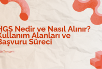 HGS Nedir ve Nasıl Alınır? Kullanım Alanları ve Başvuru Süreci