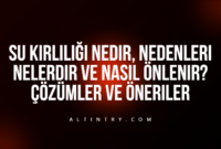 Su Kirliliği Nedir, Nedenleri Nelerdir ve Nasıl Önlenir? Çözümler ve Öneriler
