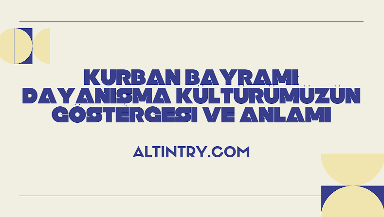 Kurban Bayramı: Dayanışma Kültürümüzün Göstergesi ve Anlamı