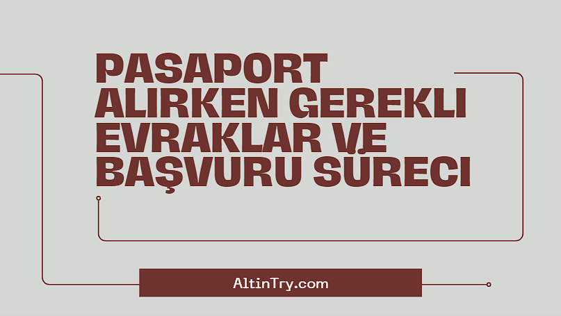 Pasaport Alırken Gerekli Evraklar ve Başvuru Süreci