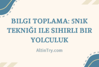 Bilgi Toplama: 5N1K Tekniği ile Sihirli Bir Yolculuk Bilgi Toplama: 5N1K Tekniği ile Sihirli Bir Yolculuk